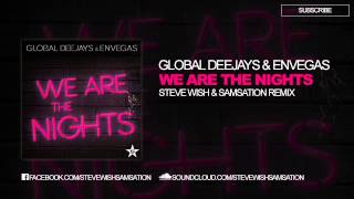 GLOBAL DEEJAYS &amp; ENVEGAS - WE ARE THE NIGHTS ( STEVE WISH &amp; SAMSATION REMIX )