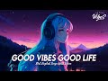 Good Vibes Good Life Chill Spotify Playlist Covers Motivational English Songs With Lyrics