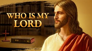 New Gospel Movie | Is the Bible the Lord or God the Lord? "Who Is My Lord"