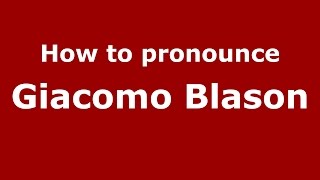 How to pronounce Giacomo Blason