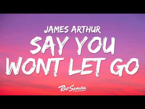 James Arthur - Say You Won't Let Go (Lyrics)
