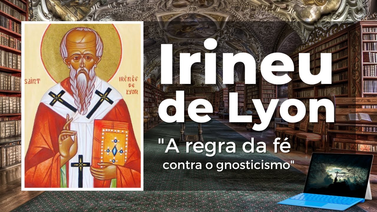 Irineu de Lyon: "A regra da fé contra o gnosticismo" | Teodidatas