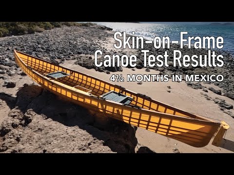 Skin on Frame Canoe Testing Results:  4 1/2 months in Mexico!