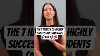 The 7 Habits of Highly Successful Students (Part 6) 💯