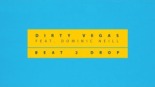 Dirty Vegas Ft. Dominic Neill - Beat 2 Drop