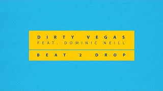 Dirty Vegas Ft. Dominic Neill - Beat 2 Drop