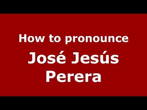 How to pronounce José Jesús Perera (Spanish/Spain) - PronounceNames.com