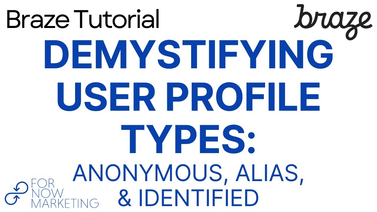 Braze Tutorial: Demystifying User Profile Types - Anonymous, Alias, & Identified