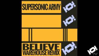 Believe [Warehouse Remix] - The Supersonic Army