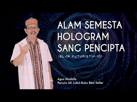 Islam Futuristik. 101 - ALAM SEMESTA HOLOGRAM SANG PENCIPTA