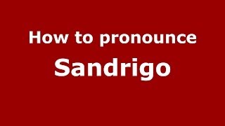 How to pronounce Sandrigo