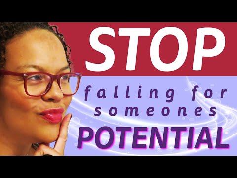 Do you fall for a man's potential? - Be mindful