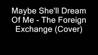 Maybe She&#39;ll Dream Of Me - The Foreign Exchange (Cover)