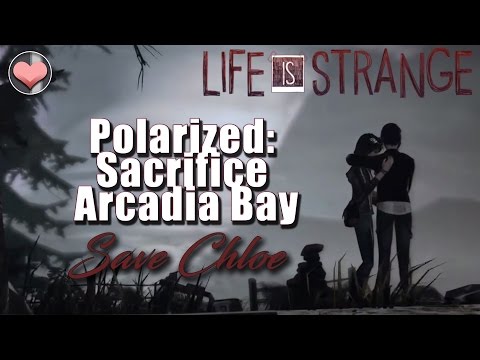 LIFE IS STRANGE FINALE : YOUR CHIOCE: SACRIFICE ARCADIA BAY & SAVE CHLOE