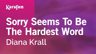 Sorry Seems to Be the Hardest Word - Diana Krall | Karaoke Version | KaraFun
