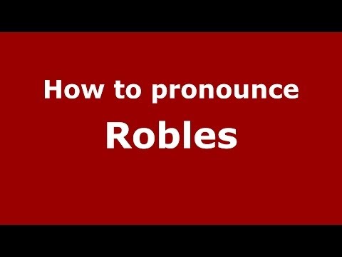 How to pronounce Robles (Dominican Republic) - PronounceNames.com