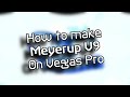 How To Make Meyerup V9 On Vegas Pro