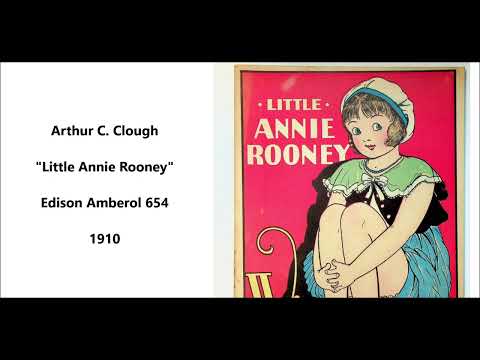 "Little Annie Rooney" Michael Nolan song (1910) Arthur C. Clough, Billy Murray, Edison Amberol 654