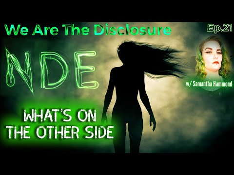 We Are The Disclosure: EP.21 Near Death Experience / What’s On The Other Side w/ Samantha Hammond￼