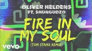 Oliver Heldens - Fire In My Soul (Tom Staar Remix (Audio)) ft. Shungudzo