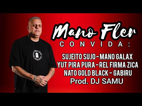 MANO FLER convida: Sujeito Sujo - Galax - Yut - Rel Firma Zica - Nato Gold Black - Gabiru |Dj SAMU|