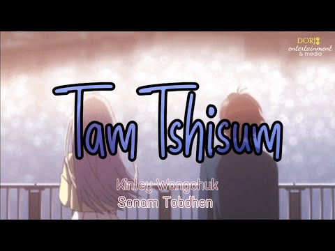TAM TSHISUM •Lyrics• | By Kinley Wangchuk & Sonam Tobdhen