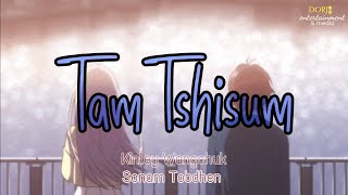 TAM TSHISUM •Lyrics• | By Kinley Wangchuk &amp; Sonam Tobdhen