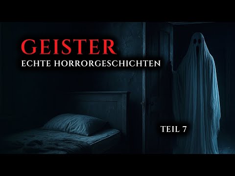 Wahre Horrorgeschichten über Geister - Teil 7 | Echte Geschichten