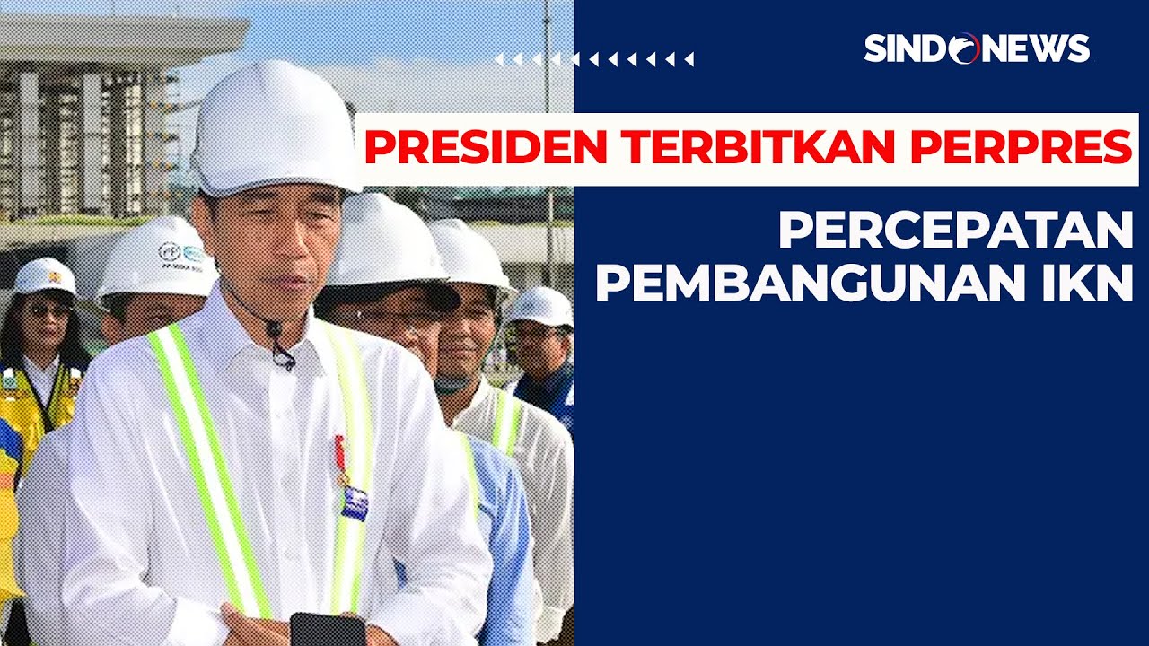 Jokowi Teken Perpres Nomor 75 Tahun 2024 Tentang Percepatan Pembangunan IKN - Sindo Siang 15/07