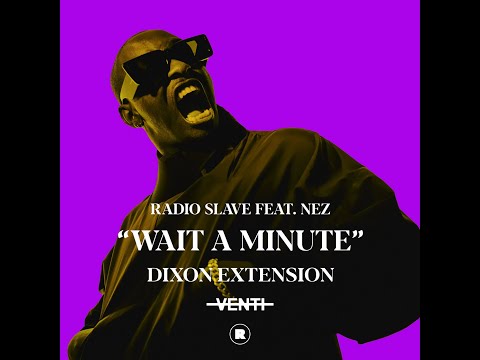 Radio Slave feat. Nez - Wait A Minute (Dixon Extension)