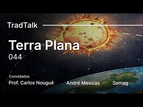 TradTalk Podcast #044 - Contra a Terra Plana