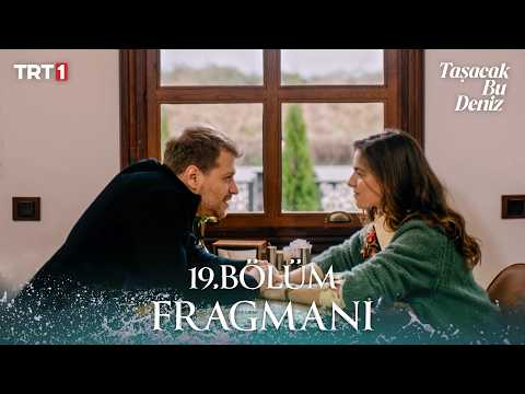 Taşacak Bu Deniz 19. Bölüm Fragmanı - Ön İzleme Detayları