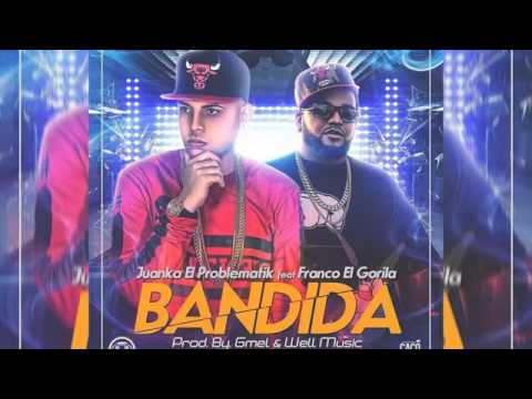 Juanka El Problematik Ft Franco El Gorila "Bandida"