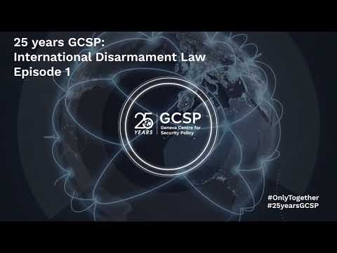 25 years GCSP: International Disarmament Law - Episode 1 / 3