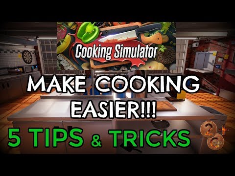 Cooking Simulator - 5 Tips and tricks to make life easier