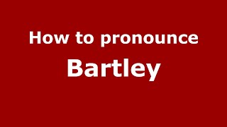How to pronounce Bartley