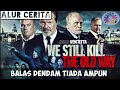 Bos Mafia Di Bunuh Langsung Balas Dendam Alur Cerita Tentang Film We Still Kill The Old Way