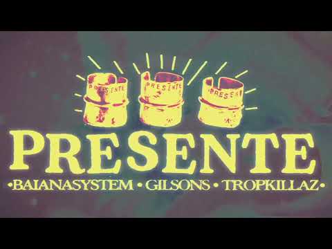 Presente - BaianaSystem, Gilsons & Tropkillaz