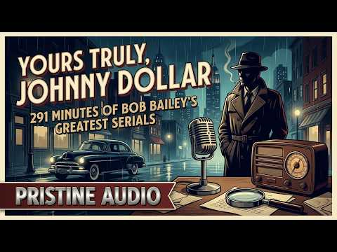 Yours Truly, Johnny Dollar | 291 Minutes of Bob Bailey’s Greatest Serials: Pristine Audio