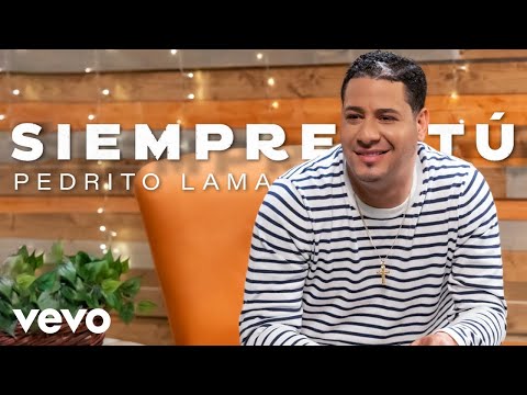 Pedrito Lama - Siempre Tu (Video Oficial)