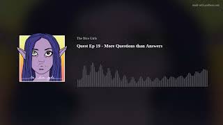 Quest Ep 19 - More Questions than Answers