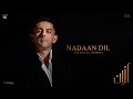 Azaan Sami Khan - Nadaan Dil (Official Audio) | Alex Shahbaz | Shakeel Sohail | S.K. Khalish