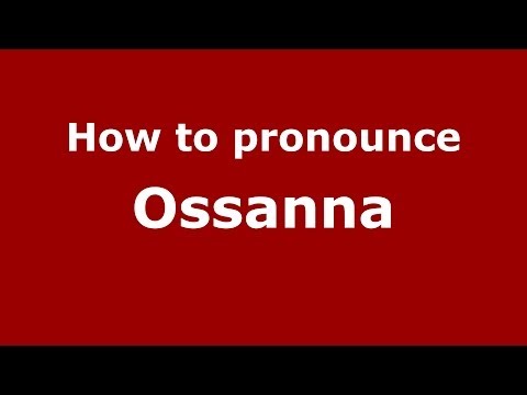 How to Pronounce Ossanna - PronounceNames.com