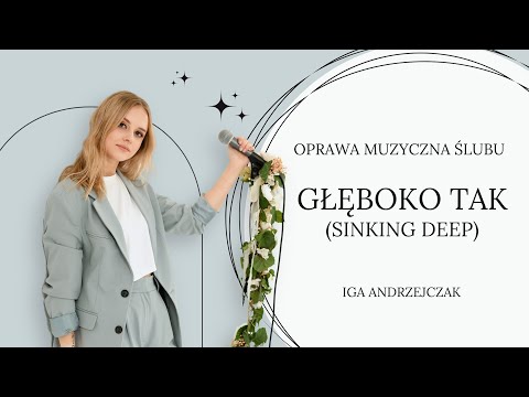 Oprawa Muzyczna Ślubu | Głęboko tak (Sinking Deep) - Iga Andrzejczak