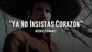 YA NO INSISTAS CORAZÓN - Vicente Fernández (LETRA)