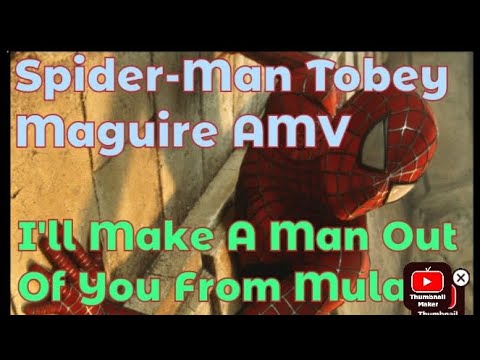Spider-Man Tobey Maguire AMV I'll Make A Man Out Of You
