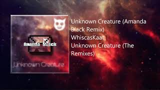 [Electro] - WhiscasKaat - Unknown Creature (Amanda Black Remix) [4th Place]