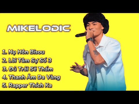 Những bài rap hay nhất của Mikelodic - Nụ Hôn Bisou , Lời Tâm Sự Số 3 , ... | #list2