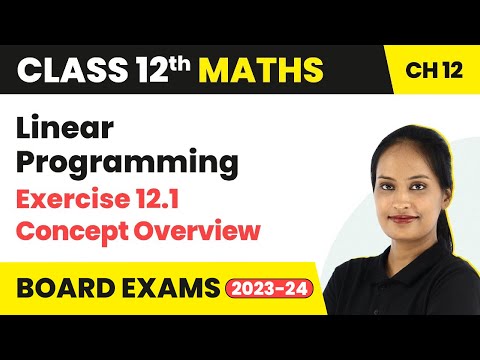 Linear Programming - Exercise 12.1 Concept Overview | Class 12 Maths Chapter 12 (2022-23)