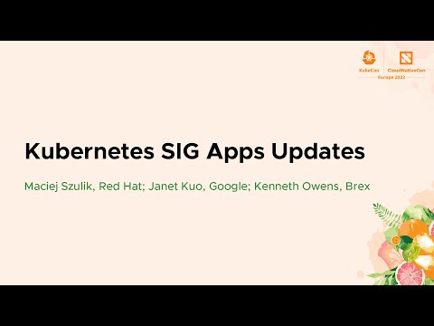 Kubernetes SIG Apps Updates - Maciej Szulik, Red Hat; Janet Kuo, Google; Kenneth Owens, Brex